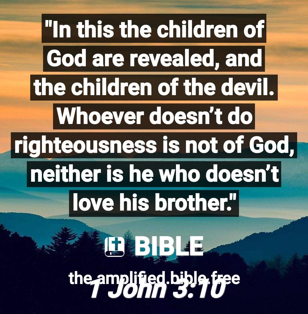 Graham69705818's tweet photo. ✝ 1 John 3:10

"In this the children of God are revealed, and the children of the devil. Whoever doesn’t do righteousness is not of God, neither is he who doesn’t love his brother."

Bible
https://t.co/ElFsQodILz https://t.co/pwulIe27JT