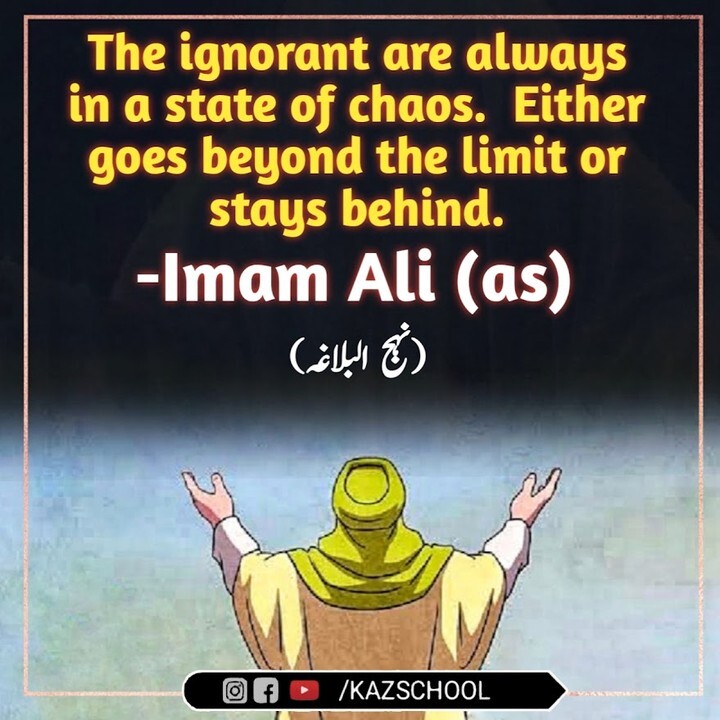 KazSchool's tweet photo. The ignorant are always in a state of chaos. Either goes beyond the limit or
stays behind. -Imam Ali (as)
(نہج البلاغہ)
#masoomeen #imamhadi #imamhussain #imamaliquotes #imamali #karbala #imamezamana #shianeali #shiaquotes #shiapoetry #shia_muslim #shiaf… https://t.co/Oo5rgcG5G0 https://t.co/oIkojF5rco