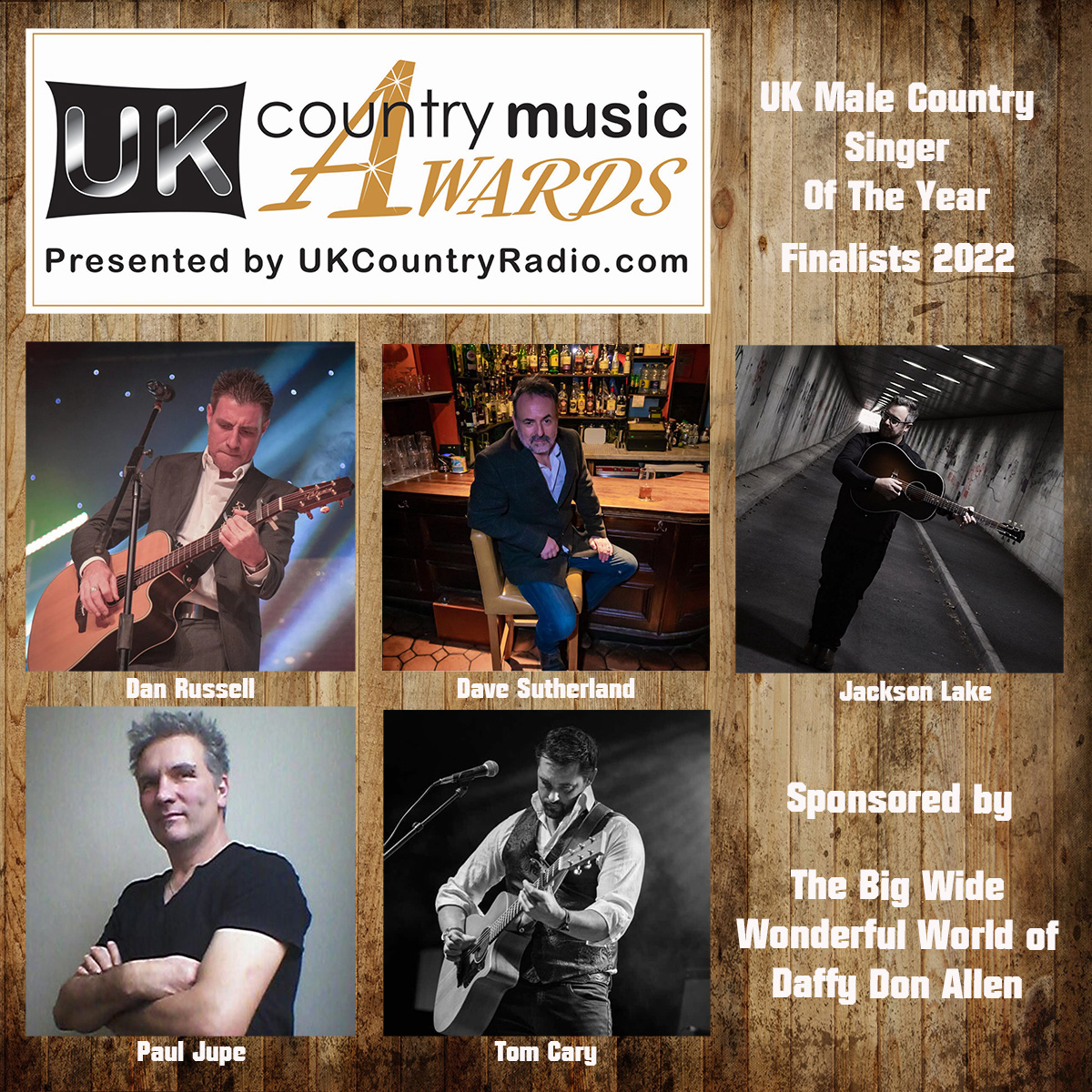 Congratulations to the finalists for UK Male Country Singer of the Year, sponsored by The Big Wide Wonderful World of Daffy Don Allen:

* Dan Russell
* <a href="/thedavesutherl1/">Dave Sutherland</a> 
* <a href="/JacksonLakeMUK/">JacksonLake Music</a> 
* <a href="/JupePaul/">Paul Jupe Music</a> 
* <a href="/tomcarymusic/">Tom Cary</a>