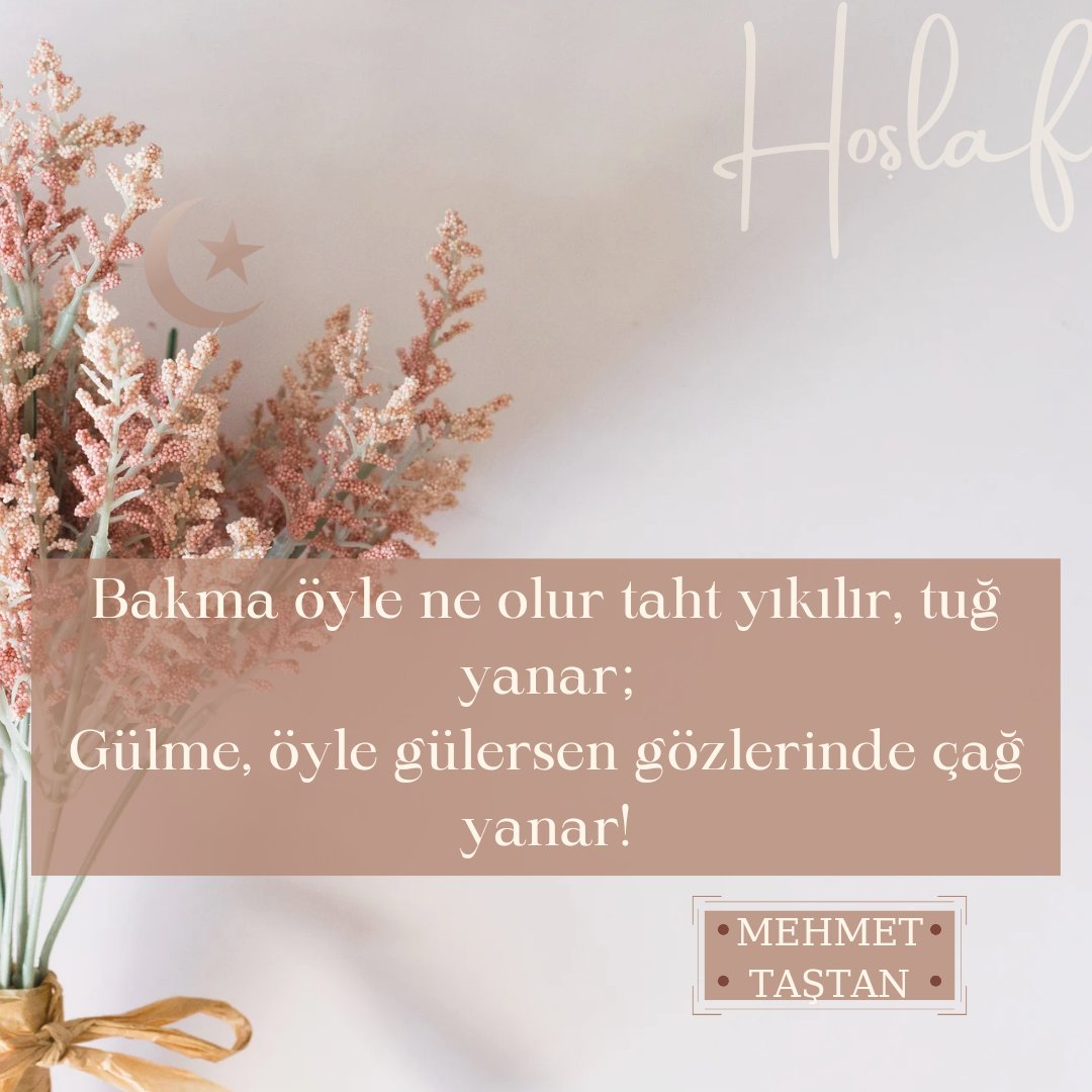 Gülme, öyle gülersen gözlerinde çağ yanar...