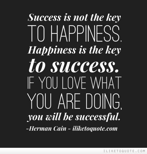meher5573's tweet photo. "Success is is not the key TO HAPPINESS. Happiness is the key to success. IF YOU LOVE  WHAT YOU ARE DOING. You will be successful. 
-Herman Cain
#success #happiness #MotivationalQuotes https://t.co/T18uLGASQt