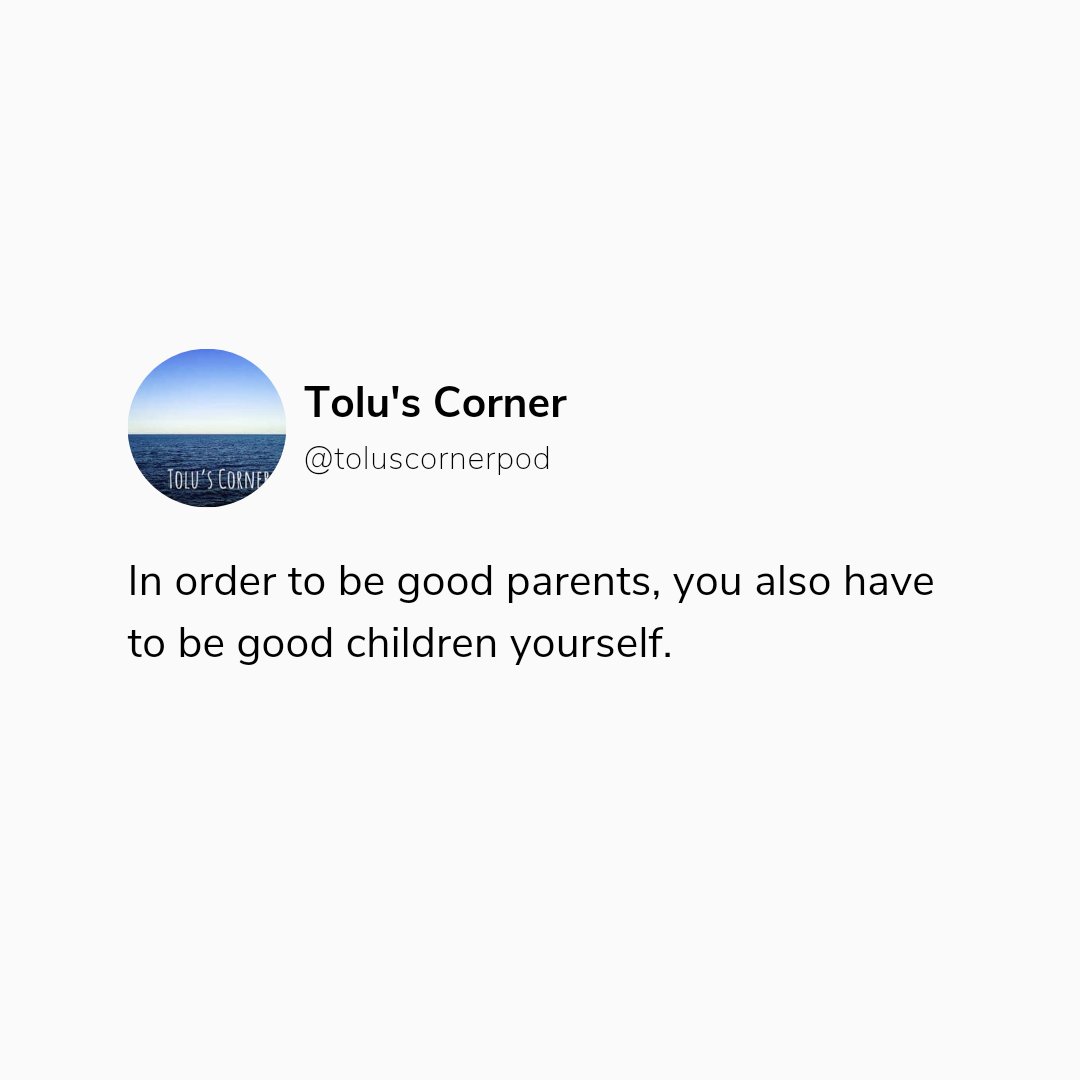 toluscorner's tweet photo. In order to be good parents, you also have to be good children yourself. https://t.co/5bwnZ6ajW2