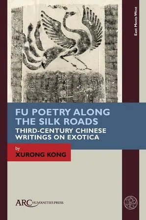 {New book} 25% off with "ARC2225" Fu Poetry Along the Silk Roads: Third-Century Chinese Writings on Exotica by <a href="/DrXurongKong/">Dr Xurong Kong</a> arc-humanities.org/9781641894739/…