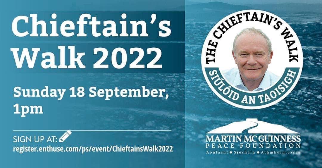 Sign up for this years Chieftain’s Walk, 
all money raised will go to the Martin 
McGuinness Peace Foundation, 

Thank you ! 

register.enthuse.com/ps/event/Chief…