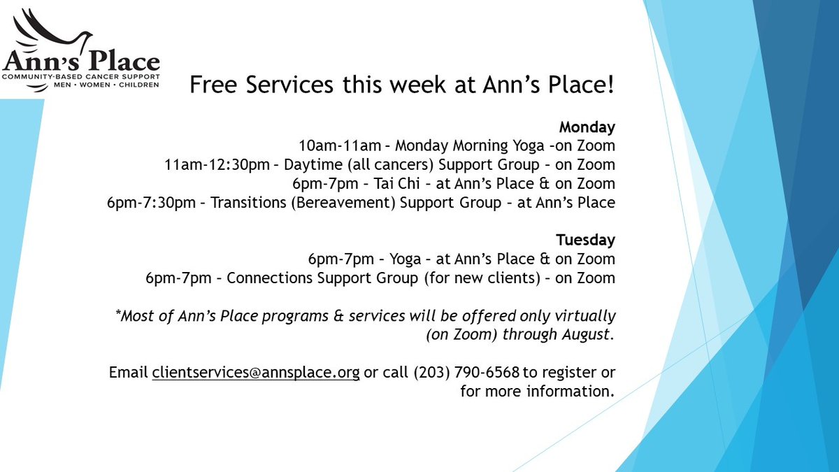 Free cancer support services this Monday and Tuesday at Ann's Place. Email clientservices@annsplace.org or call (203) 790-6568 to register or for more information. **Most of Ann’s Place programs &amp; services will be offered only virtually (on Zoom) through August.**