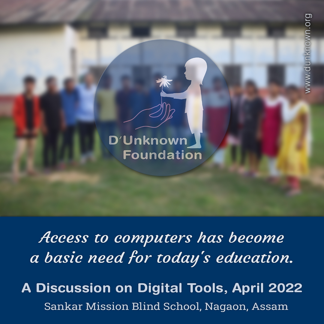 A Day-long discussion on using digital tools with the senior students of Sankar Mission Blind School, Nagaon, Assam. Thanks to our patrons who funded the Lunch and Evening Tea for all the students.

Official website: dunknown.org

#DUnknownOrg #ComputerSkills #ICTD