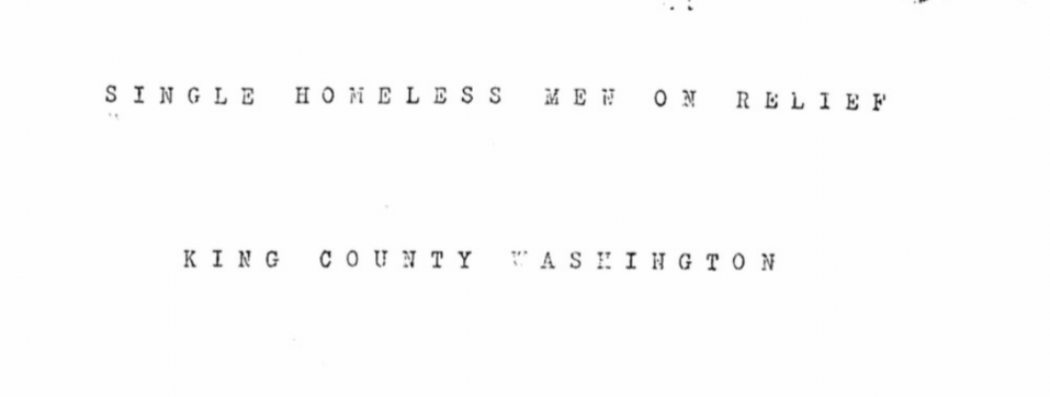 I just got a file I requested from the King County Archives months ago about a report delivered to the King County Board of Commissioners about the "acute" problem of homelessness. The year was 1937.