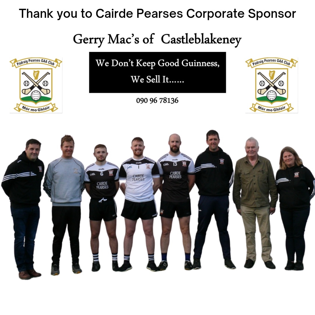 Thank you to Gerry Mac's Bar Castleblakeney for their recent Cairde Pearses corporate sponsorship. 
Pictured alongside owner Gerry McDonagh are members of our Senior team, their management and club officers. #cairdepearses #community #corporatesponsor #thankyou