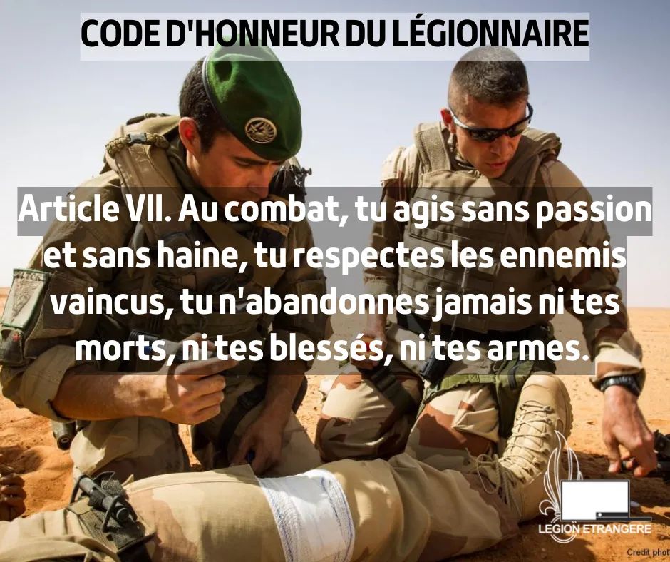 Legion Etrangere Article Vii Au Combat Tu Agis Sans Passion Et Sans Haine Tu Respectes Les Ennemis Vaincus Tu N Abandonnes Jamais Ni Tes Morts Ni Tes Blesses Ni Tes Armes