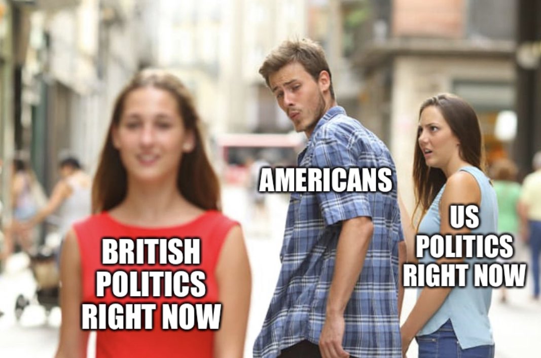 The distracted boyfriend meme. On the woman in red is the caption “British politics right now” on the man in the middle is the caption “Americans” on the woman in the right is the caption “US politics right now.”