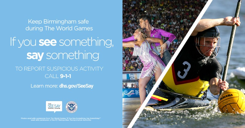 DHSgov's tweet photo. Keep Birmingham safe during the World Games. Report terrorism-related suspicious activity when you see it.