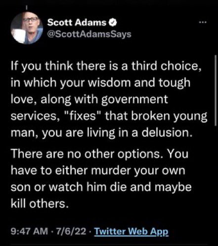 Hey Scott Adams: As someone who was himself a violent teenager addicted to drugs &amp; entered recovery with the help &amp; love of his family, as well as someone who has seen dozens of other young men stay sober &amp; become fruitful members of society, these are not the only two options.