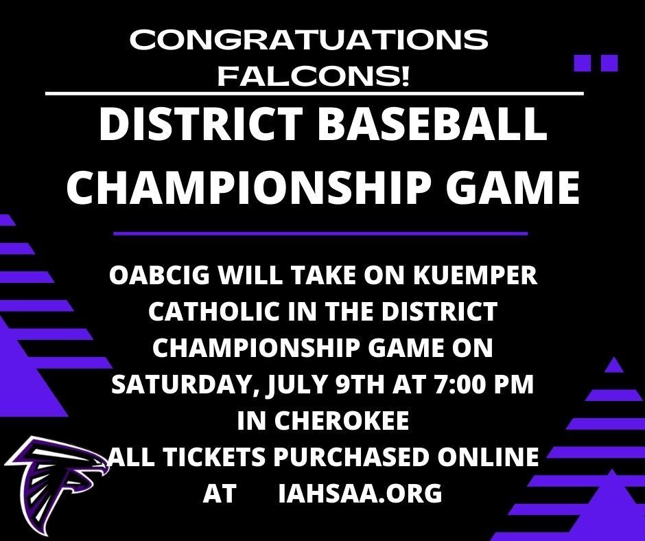District Championship Game • OABCIG vs Kuemper Catholic.
Saturday, July 9 at 7:00 PM in Cherokee.
Go Falcons!