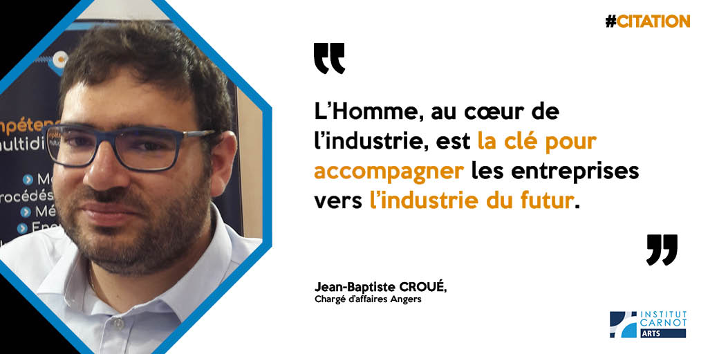 [💭#CITATION] 
Jean-Baptiste Croué, Chargé d'affaires Angers de l'institut <a href="/Carnot_ARTS/">Institut Carnot ARTS</a>.

#recherche #innovation