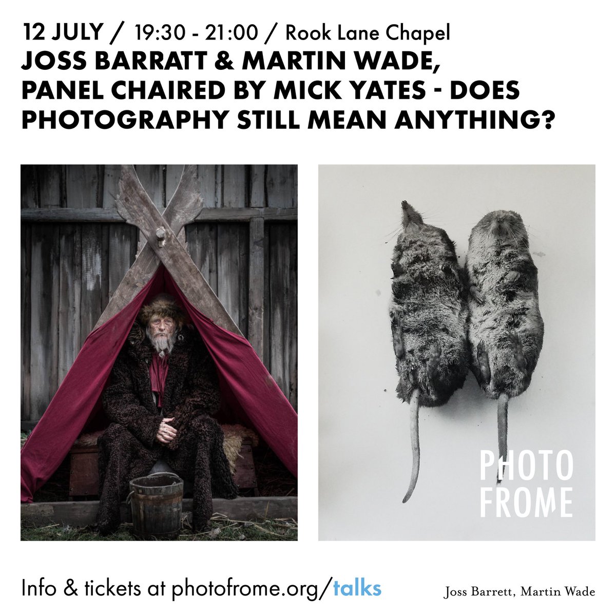 Does Photography Still Mean Anything?
Talk with Photographers, Joss Barratt and Martin Wade, panel chaired by Mick Yates, audience participation welcomed. 
Date 12th July 2022 - 19.30 - 21.00 at Rook Lane Chapel, Frome - Tickets £10 Info at photofrome.org/talks
