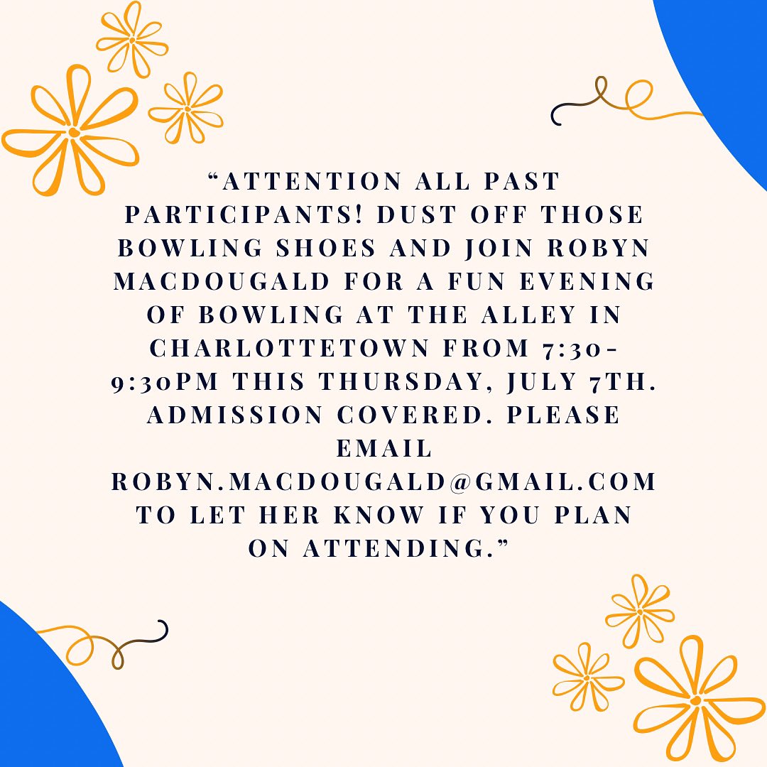 “Attention all Past Participants! join Robyn MacDougald for a fun evening of bowling at The Alley in Charlottetown from 7:30-9:30pm today, July 7th. Admission covered”. Please email robyn.macdougald@gmail.com to let her know if you plan on attending.#recovery #pei #support