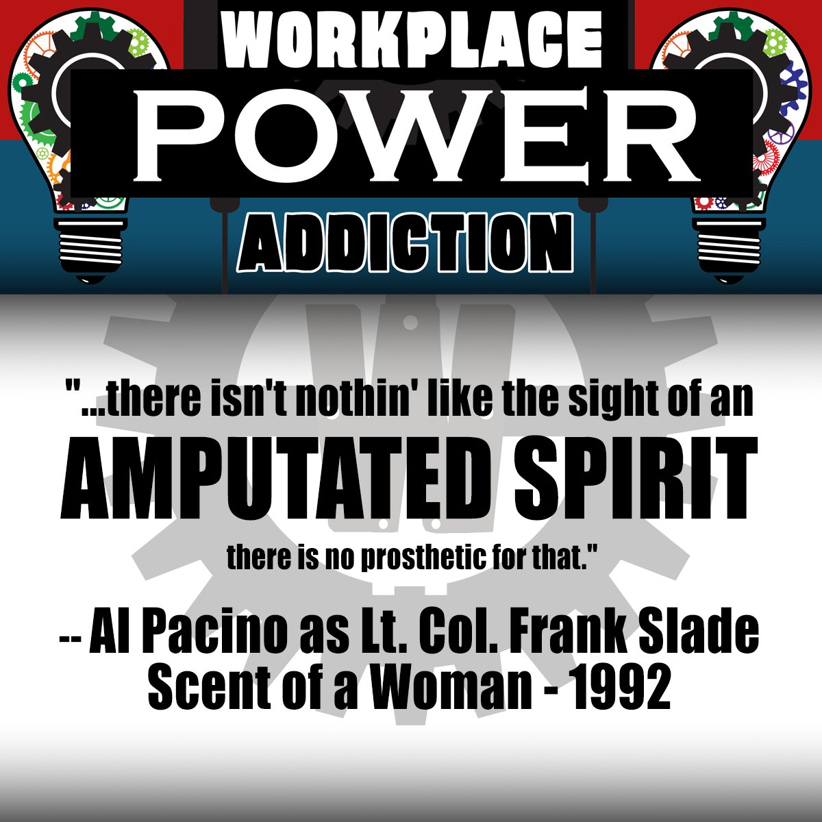 WorkplaceAddict's tweet image. "There was a time I could see. And I have seen. Boys like these, younger than these, their arms torn out, their legs ripped off. There isn't nothin' like the sight of an amputated spirit. There is no prosthetic for that..."
- Al Pacino as Frank Slade  - Scent of a Woman (1992)