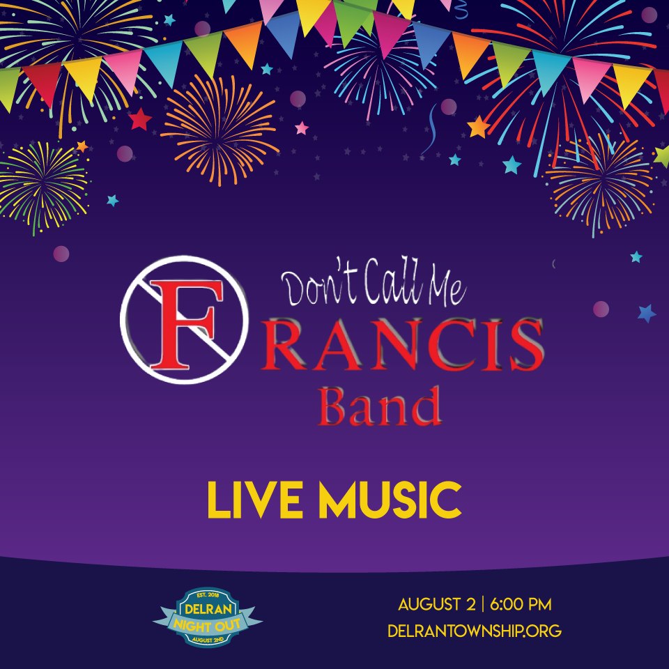 Don't Call Me Francis, voted the “Best Band in South Jersey” for 15 consecutive years, will perform at the Delran Night Out on August 2nd. Join us for a night of family fun! 
Fireworks 🎆 | Live Music 🎶 | Food Trucks 🍔 | Family Fun!
Learn more at DelranTownship.org/DNO