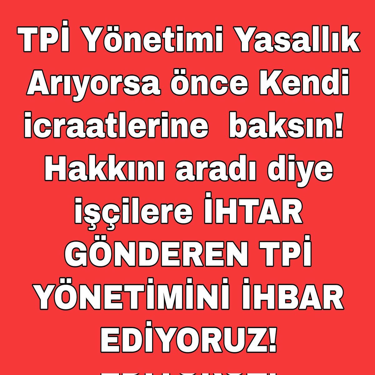 TPİ Yönetimi Yasallık Arıyorsa önce Kendi icraatlerine  baksın! Hakkını aradı diye işçilere İHTAR GÖNDEREN TPİ YÖNETİMİNİ İHBAR EDİYORUZ!

-Astım olan işçiler işten atılıyor, insanların bunu raporlaştırıp dava açması engelleniyor.
+++