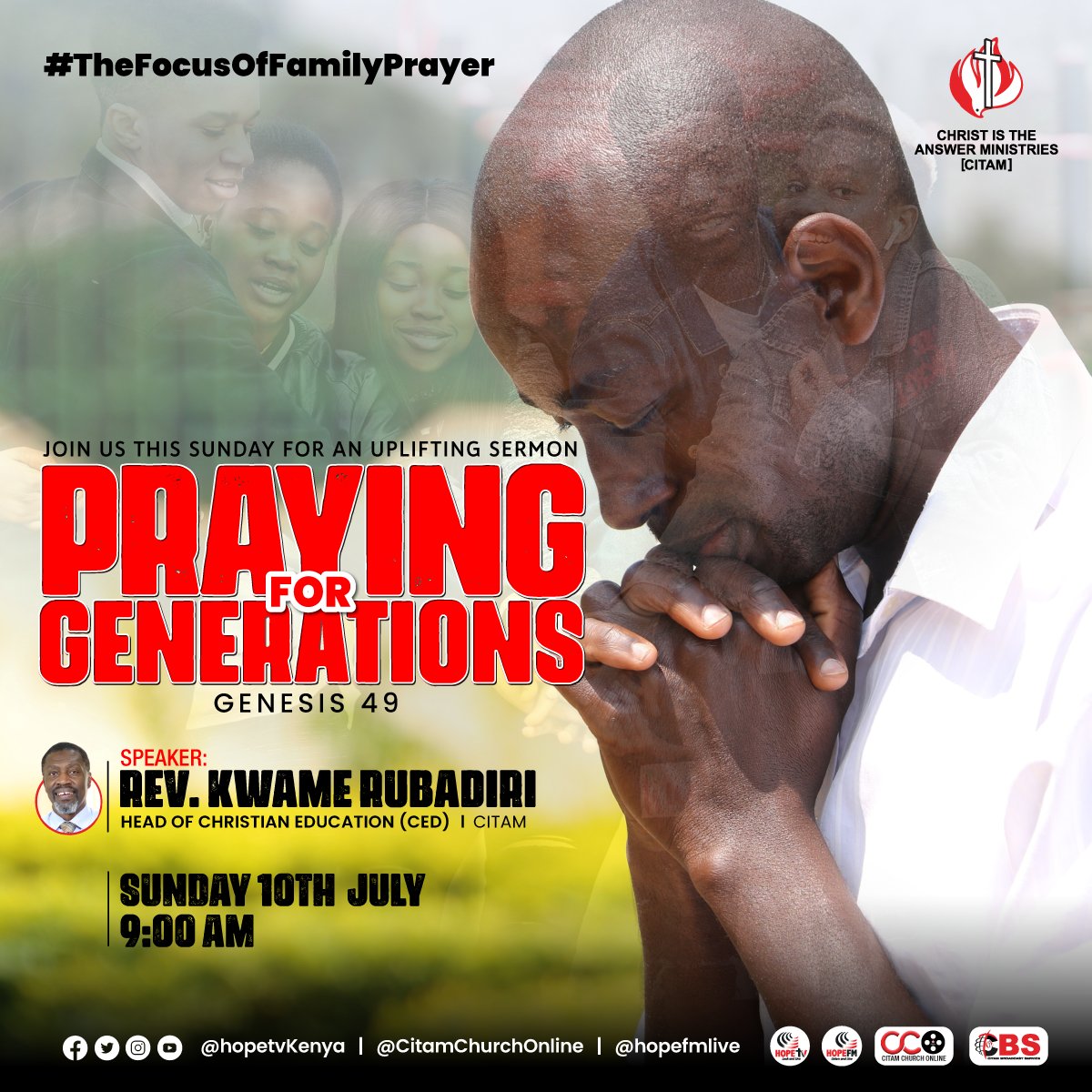 Welcome to our CITAM Broadcast Service (CBS) Sunday Family Service on 10th July 2022 from 9am. Rev. <a href="/KwameRubadiri/">Kwame Rubadiri</a> <a href="/KRubadiri/">Kwame Rubadiri</a>, Head of CED,  will speak on: Praying for Generations. We will be on <a href="/HopeTV_KE/">Hope TV Kenya</a>  , <a href="/CITAMOnline/">CITAM Church Online</a>, and <a href="/HopeFMLive/">Hope FM Live</a>  #TheFocusOfFamilyPrayer