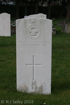 Remembering - Leading Aircraftman (U/T Pilot) A. D M. Merretti RAF (VR) who died as the result of a flying accident on the 8th July 1941.

Son of David M. D. Merretti and Alice M. Merretti of Cwmgorse, Gwaun-cae-Gurwen, Glamorgan.

Arthur Merretti now lies in Chippenham Cemetery.