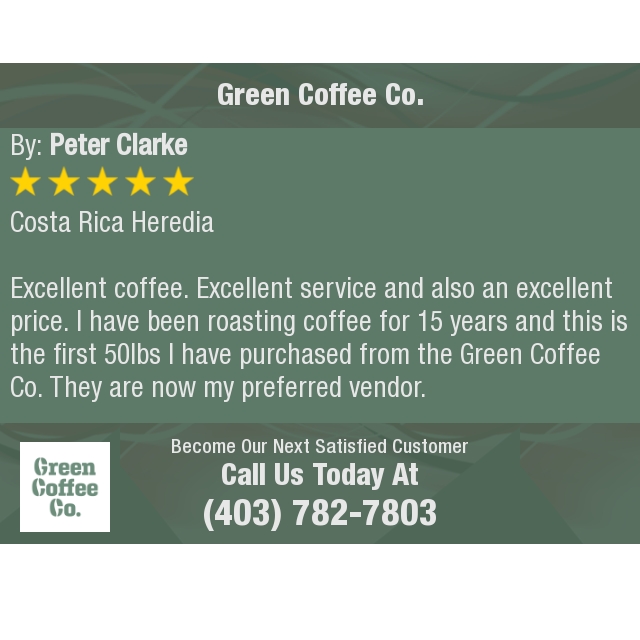 5 Star: Peter C. "Costa Rica Heredia

Excellent coffee. Excellent service and also an excellent price. I have been roasting coffee..."