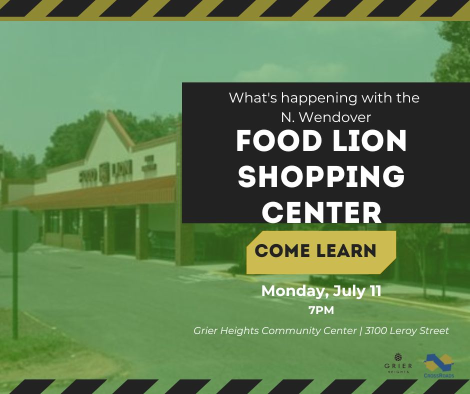 Join us this Monday July 11th, 7pm, at the Grier Heights Community Center to learn what is happening with the N. Wendover Food Lion Shopping Center .
