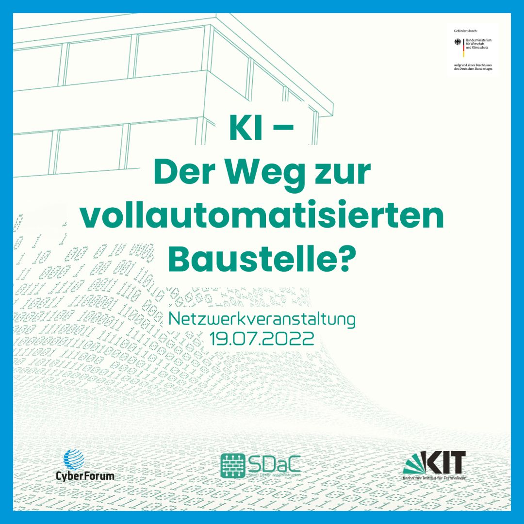 Nutzen Sie unser Network-Event „KI - Der Weg zur vollautomatisierten Baustelle?“ am Dienstag, den 19.07 in Karlsruhe, um wertvolle Impulse aus der Praxis zu erhalten sowie unsere Prototypen testen zu können. Anmeldung unter cyberforum.de/veranstaltungen