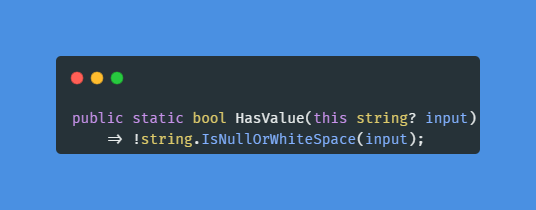 How many times do you write !string.IsNullOrWhitespace(input) to check ...
