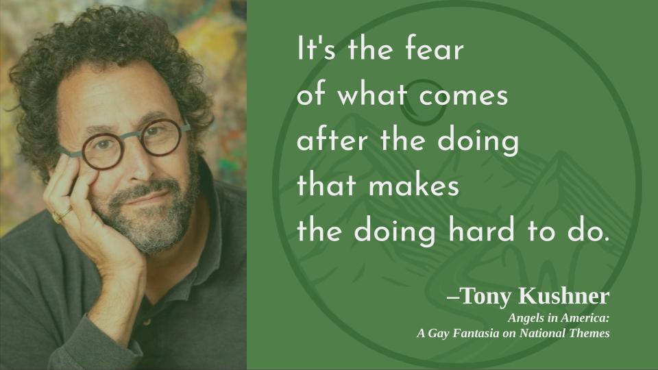 That\s almost precisely it, isn\t it?
Happy birthday, Tony Kushner! 