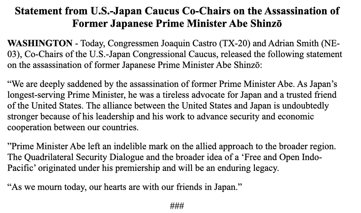 USJapanCaucus's tweet photo. We are deeply saddened by the assassination of former Prime Minister Abe. As Japan’s longest-serving Prime Minister, he was a tireless advocate for Japan and a trusted friend of the United States.

Read the full statement from Caucus Co-Chairs @JoaquinCastrotx &amp; @RepAdrianSmith: https://t.co/FuiKlWaOPc