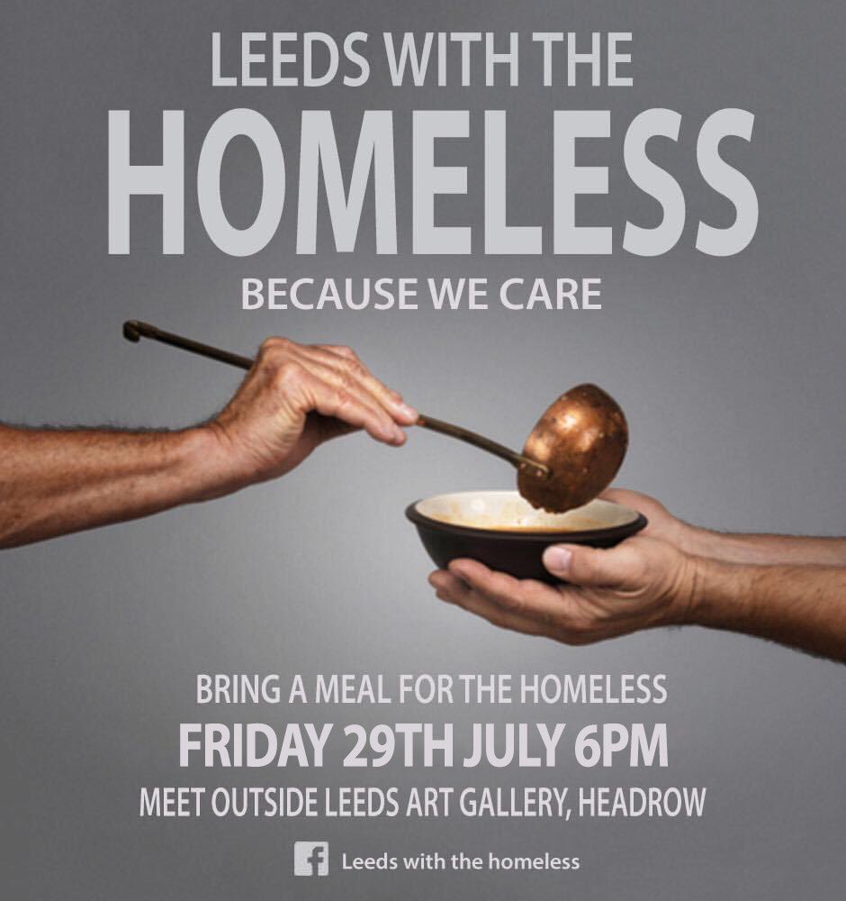 Leeds With The Homeless Friday 29th July 6pm. Volunteers needed for this months and coming months project #Leeds #Leedscitycentre #volunteers #HelpingHands #Food #meal