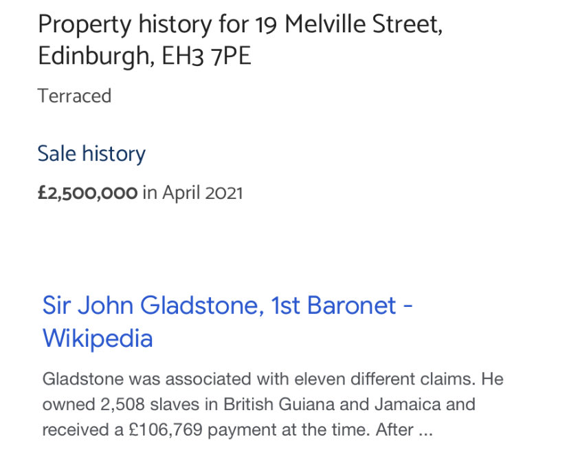 Our History/Our Slavery/Purchasing potential: Noticed in an old Edinburgh newspaper that in 1835, 19 Melville Street, Edinburgh, was worth…£1450. In 2021 it was worth…£2,500,000. In 1834 Sir John Gladstone, Edinburgh, received £106,769 govt. compensation for his freed slaves…