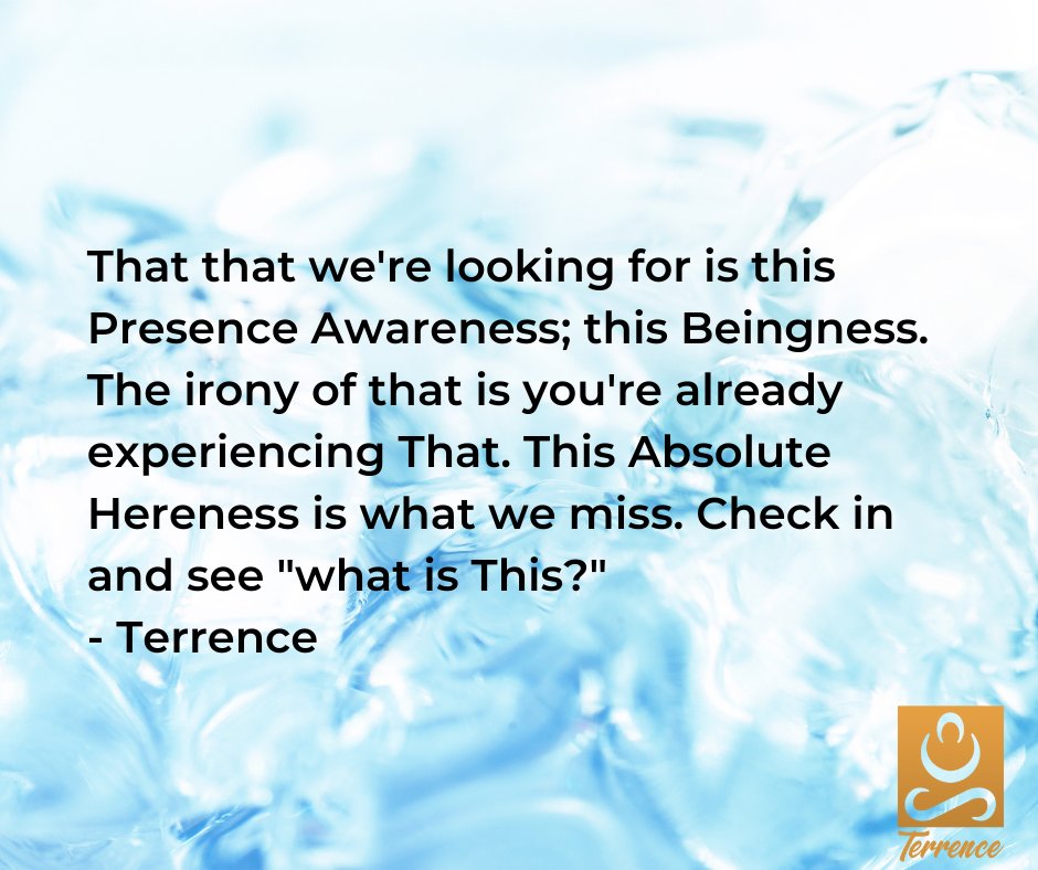 non_terry's tweet photo. That that we're looking for is this Presence Awareness; this Beingness. The irony of that is you're already experiencing That. And when 'me' says "I'm experiencing that", That is not experienced. What's experienced is the concept of This. This Absolute Hereness is what we miss. https://t.co/CEBlxB8GbJ