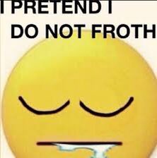 im FROTHING