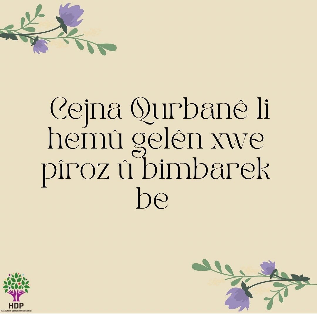 Bi hêviya ku çarenûsa gelan nebe qurbana berjewendiyên îktîdaran û hemû gelên Rojhilata Navîn û cîhanê bi azadî û aştiyê bijîn, ez Cejna Qurbanê ya gelên xwe pîroz û bimbarek dikin.