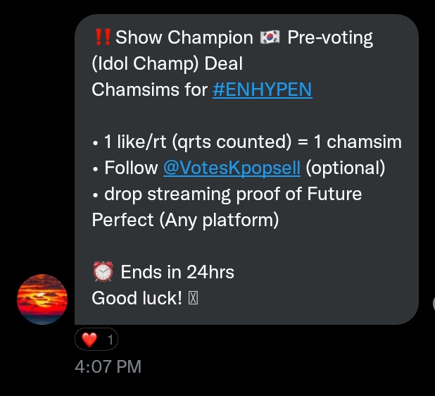 _jyangwon's tweet image. ‼️Show Champion 🇰🇷 Pre-voting (Idol Champ) Deal
Chamsims for #ENHYPEN

• 1 like/rt (qrts counted) = 1 chamsim 
• Follow @VotesKpopsell (optional)
• drop streaming proof of Future Perfect (Any platform)

⏰ Ends in 24hrs
Good luck! 🧡  #ENFuelUp #ENVOOSTERS