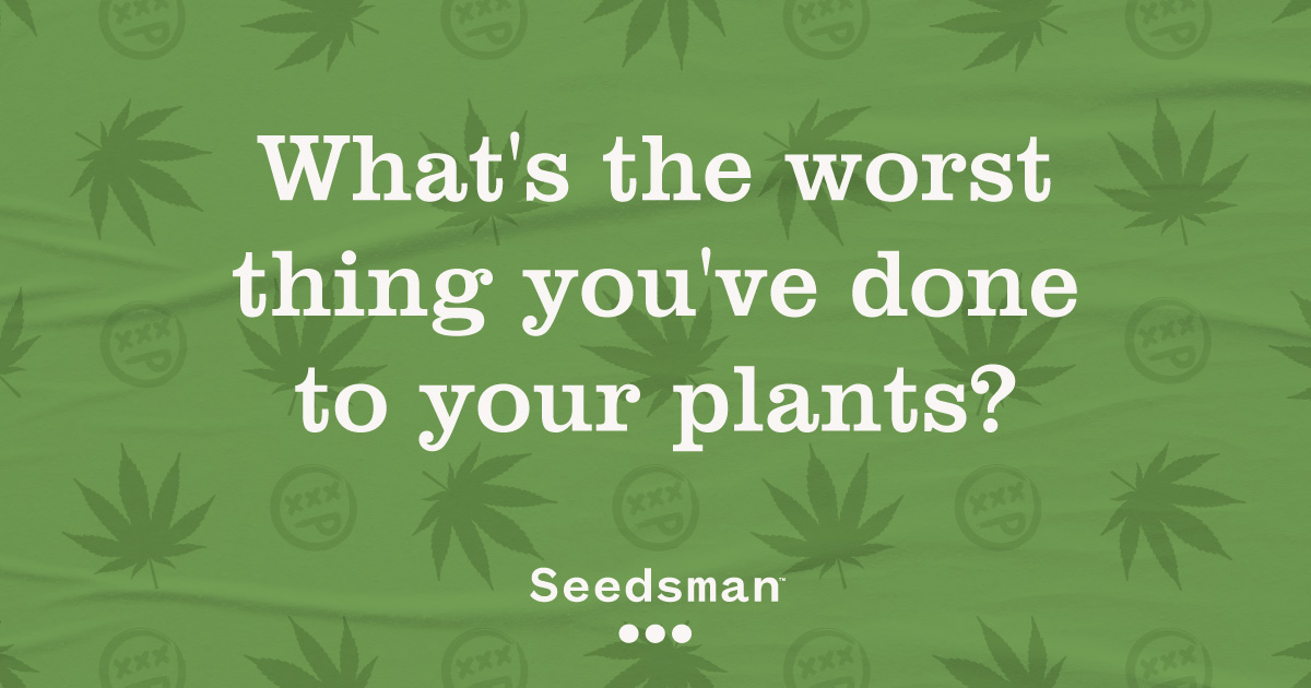 😨 What's the worst thing you've done to your plants?

#seedsmanseeds