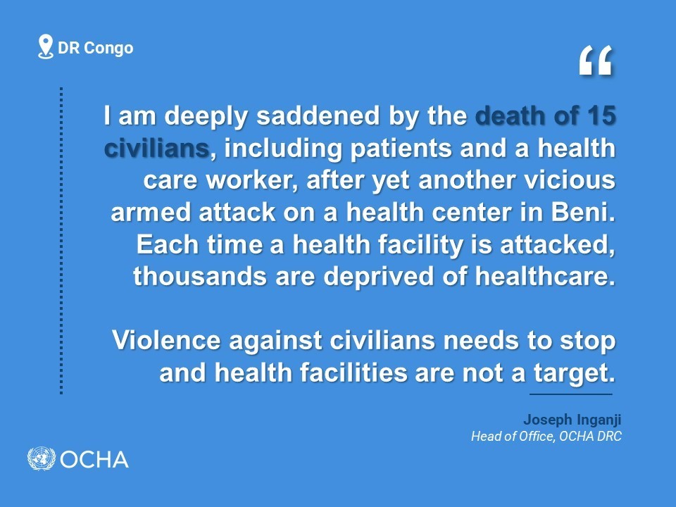 UNOCHA_DRC's tweet photo. On 7 July, an armed group attacked a health centre in Beni, killing at least 15 people, including a health care worker and patients.

This is not acceptable.
 
Health centres should not be the target of violence. #NotAtarget https://t.co/K3CoYeXgRX