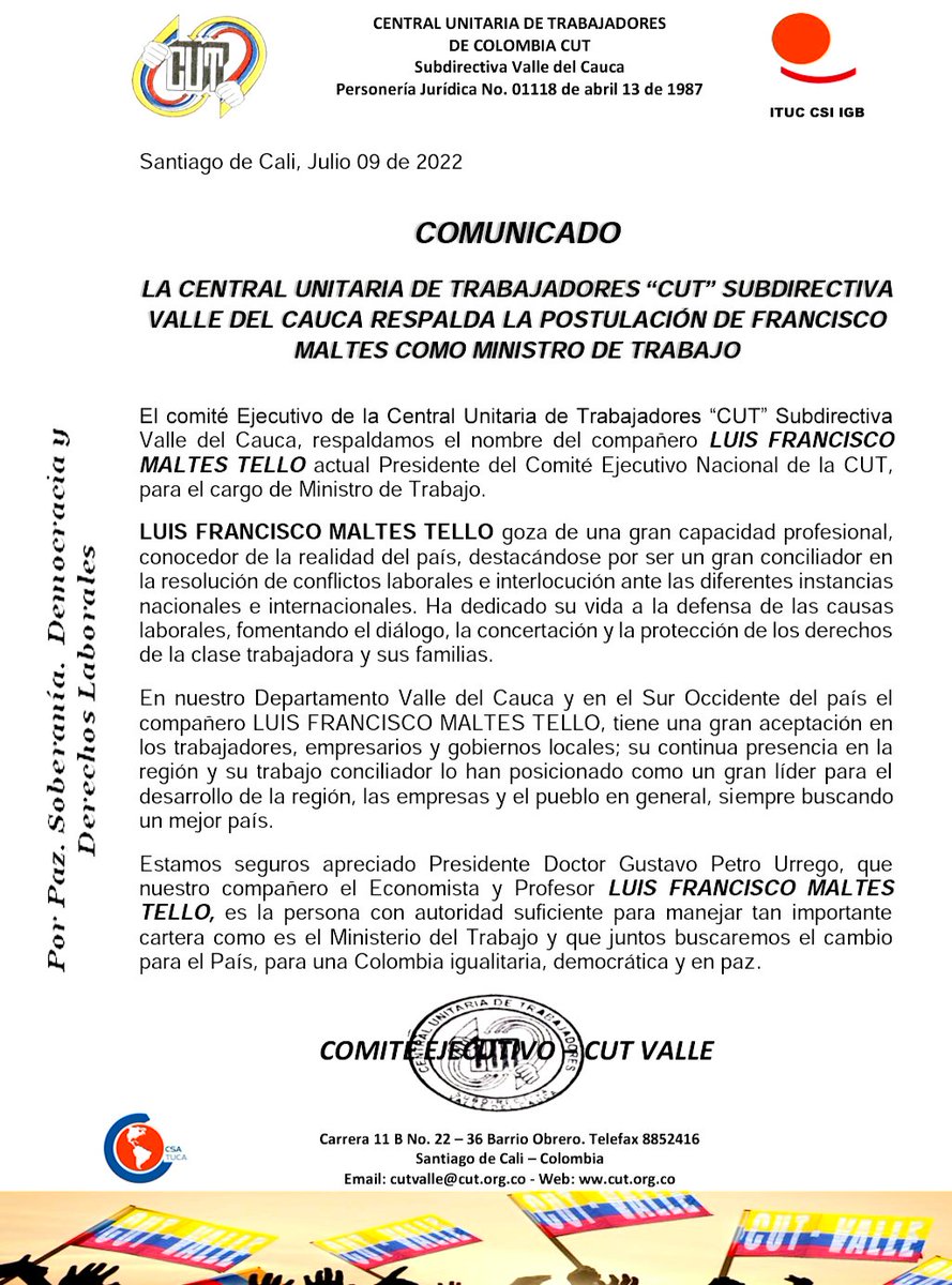 El comité Ejecutivo de la Central Unitaria de Trabajadores “CUT” Subdirectiva Valle del Cauca, respaldamos el nombre del compañero MALTES TELLO LUIS FRANCISCO actual Presidente del Comité Ejecutivo Nacional de la CUT, para el cargo de Ministro de Trabajo.
