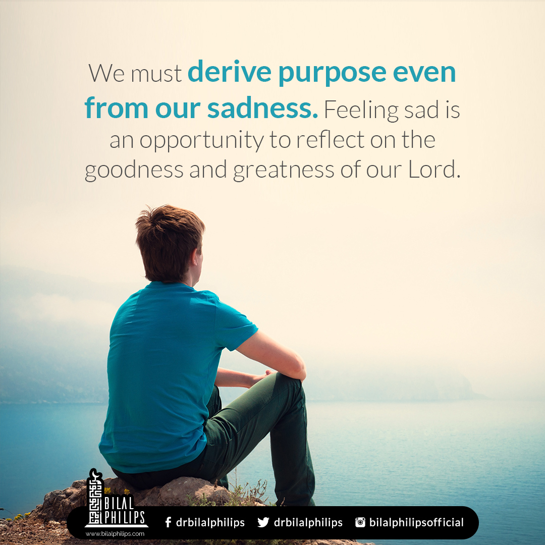 Sadness should not be left to develop into depression.  But it is a human emotion we should not suppress. It’s natural.  Use it to reflect on  the lesson and the greatness of Allah.