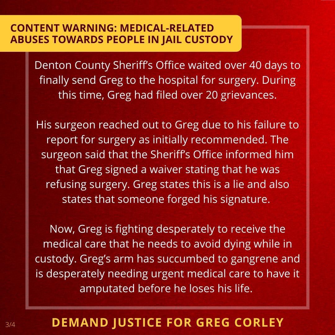 DentonTeaTimes's tweet photo. CW: Medical-related abuse towards people in jail custody

DEMAND JUSTICE FOR GREG CORLEY!!!

Since these graphics were made, Denton county jail has stated that they will not perform the amputation due to the cost.

Join Greg’s loved ones in protest Wednesday, July 13th @ 6pm https://t.co/RJA9IZtILb
