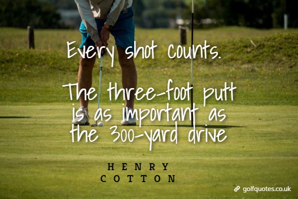 golfquotesUK's tweet photo. Every shot counts. The three-foot putt is as important as the 300-yard drive. https://t.co/E3sLZi4bme #3footputt #drive #everyshotcounts #golf #golfingquotes #golfquotes #greatgolfquotes #putt #AuthorsC #CharacterandtheMind #HenryCotton #PhilosophyandAdvice #Scoring https://t.co/vwzS2wWlzS