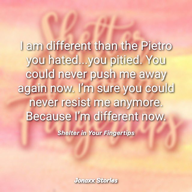Pietro thought that Sage pushed him away because he was short, ugly, and weak. It wasn’t the real reason why she pushed him away, but he still trained &amp; worked hard to become stronger and better so she wouldn’t push him away again.

#JonaxxSIYFWakas
#JonaxxSIYFinallySheltered