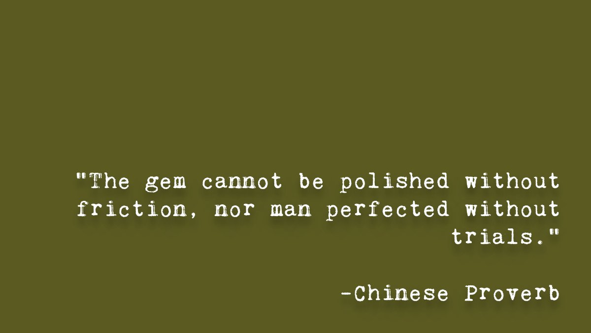 "The gem cannot be polished without friction, nor man perfected without trials." - Chinese Proverb

Alligga.com 

#livehealthylivenatural #alligga #quoteofthedaqy #bestquotes #weekendwisdom #wisdomquotes #lifequotes 
#motivationalquote #successmindset