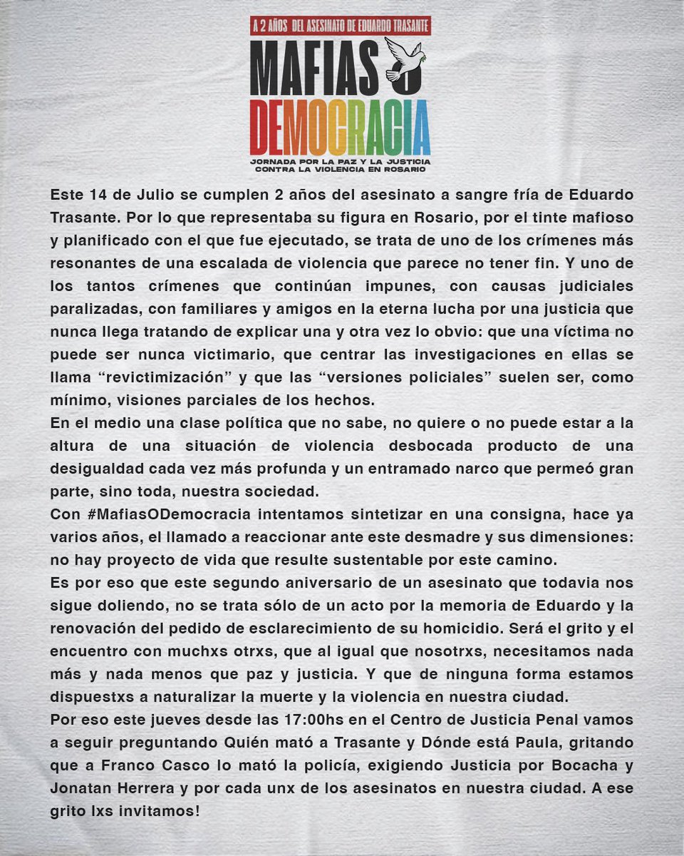 #MafiasODemocracia A dos años del asesinato de Eduardo Trasante jornada por la paz y la justicia, contra la violencia en Rosario.
 ✊❤️🕊️
🗓️ Jueves 14 de Julio 
📍Centro de Justicia Penal Rosario