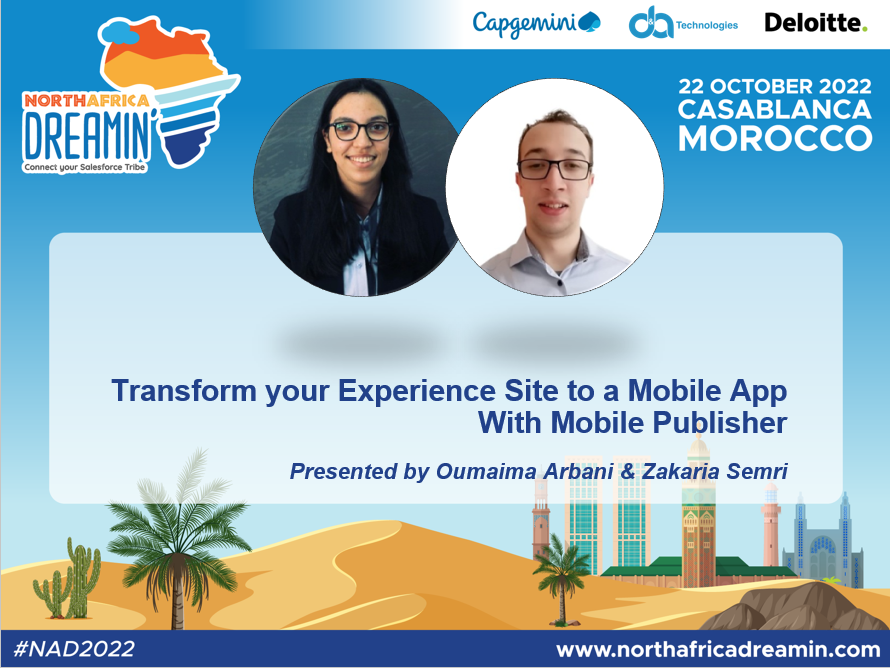 We are more than happy to introduce you <a href="/arbaniOumaima16/">ARBANI Oumaima</a>  and  Zakaria SEMRI who will join us on Saturday October 22, 2022 at #NAD2022 to talk about "Transform your Experience Site to a Mobile App With Mobile Publisher".

Get you ticket now : northafricadreamin.com/registration/