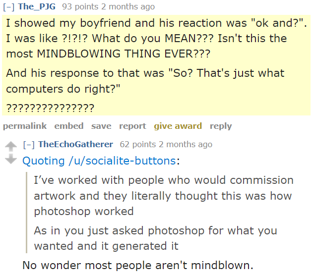 xuenay's tweet photo. Wild thread with quotes about people who aren't impressed by image generation apps like DALL-E, because they thought that this is what computers already do and that Photoshop also just draws you whatever you tell it to draw.

https://t.co/jchrNn5uBx https://t.co/r5HZ6QE9Uy