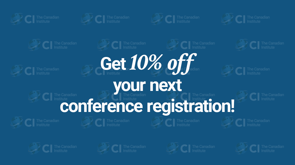 Don’t forget to follow us <a href="/CI_Conferences/">The Canadian Institute</a> and receive 10% off your next conference registration. Once you follow, DM us and we’ll send you a promo code to use on our website. Conditions apply.