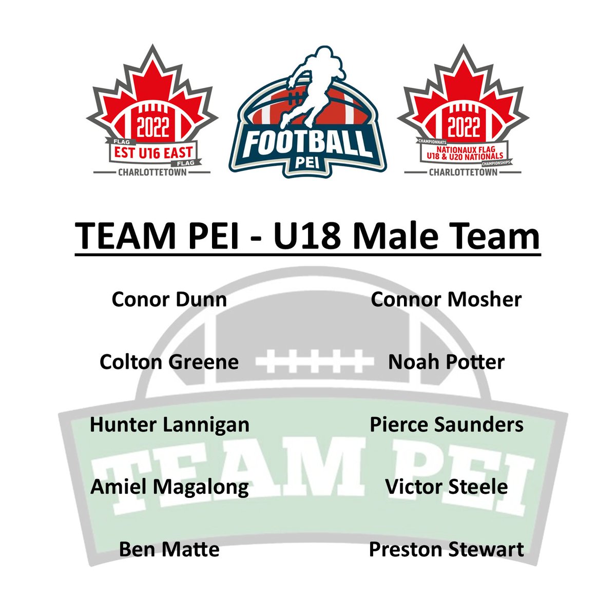 TEAM PEI - U18 Male Team
Congratulations to the following players!
They will be competing for Team PEI at the 2022 U18 Flag Nationals at UPEI in Charlottetown, August 11-15.